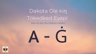 Daḳota Oie kiƞ Tóḳedḳed Eyapi - Dakota Alphabet A-Ġ