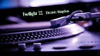 Twilight 22 - Electric Kingdom