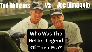 Joe Dimaggio vs Ted Williams Who Was The Better Legend Of Their Era