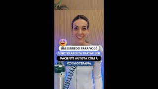 UM SEGREDO PARA VOCÊ TRATAR SEU PACIENTE AUTISTA COM A OZONIOTERAPIA! #SHORTS