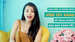 Nhận diện và phòng tránh viêm tủy răng để tránh những hậu quả đáng tiếc