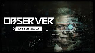 Observer: System Redux Full Gameplay / Walkthrough 4K (No Commentary)