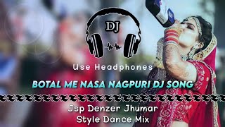 Botal Me Nasa Nagpuri Dj Song ll Jsp Denzer Jhumar Style Dance Mix ll Dencer Remix Zone