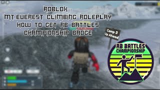 [Roblox Mt  Everest Climbing Roleplay]HOW TO GET RB BATTLES CHAMPIONSHIP BADGE