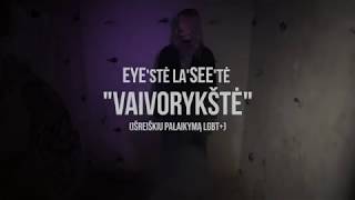 EYE'STĖ LA'SEE'TĖ  - VAIVORYKŠTĖ