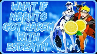 What If Naruto Got Harem with Esdeath || Naruto Lemon || Naruto x Esdeath || All Parts Akame Ga Kill