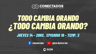 CONECTADOS - TODO PUEDE CAMBIAR ORANDO ¿TODO PUEDE CAMBIAR ORANDO? - TEMPORADA #3 Episodio X