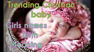 Trending baby girls names with meaning /Beautiful Christian baby girls names with meaning