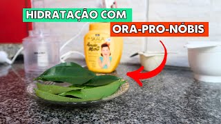 HIDRATAÇÃO CASEIRA DE ORA PRO NOBIS PRO CABELO