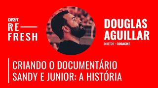 #05 Criando o documentário Sandy e Junior: A História com Douglas Aguillar