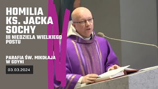 Homilia ks. Jacka Sochy z 03.03.2024 - III Niedziela Wlk. Postu (kościół pw. św. Mikołaja w Gdyni)