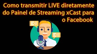 Como Transmitir Live diretamente do painel Streaming xCast para o Facebook