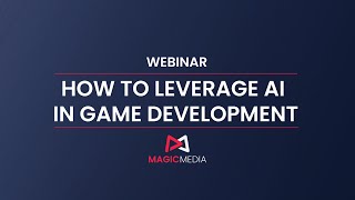 Webinar: How to Leverage AI in Game Development