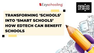 Transforming ‘Schools’ into ‘Smart Schools’:How EdTech Can Benefit Schools|OnwardUpward|Ezyschooling