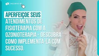 APERFEIÇOE SEUS ATENDIMENTOS DE FISIOTERAPIA COM A OZONIOTERAPIA- DESCUBRA COMO IMPLEMENTÁ-LA.