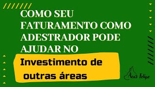 Como seu faturamento como adestrador pode ajudar no investimento de outras áreas