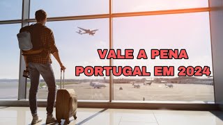 VALE A PENA IR PARA PORTUGAL EM 2024 / neste vídeo explico tudo