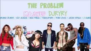 The Problem Mashup - Ariana Grande, Iggy Azalea, Nicki Minaj, Macklemore & Jason Derulo