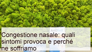 Congestione nasale: quali sintomi provoca e perché ne soffriamo