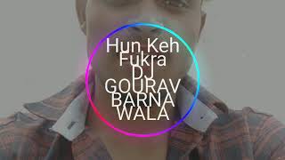 Hun keh Fukra Remix