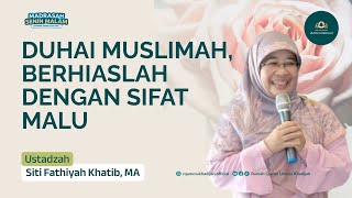 MADRASAH SENIN MALAM | DUHAI MUSLIMAH BERHIASLAH DENGAN SIFAT MALU | USTADZAH SITI FATHIYAH, MA