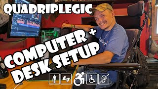 My Computer and Desk Setup | Quadriplegic (C5,C6,C7)