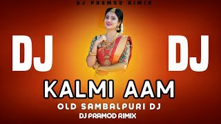 Kalmi Aam || Old Sambalpuri Dj || Sambalpuri Dj Song || Sambalpuri Dj Remix || Dj Pramod Remix