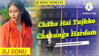 🔥chaha hai tujhko chahunga har dam DJ SONU PURULIA🔥