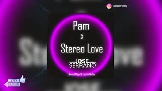 Pam X Stereo Love - Edward Maya & Justin Quiles - (Jose Serrano Remix)