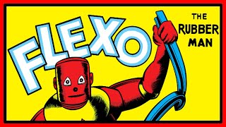 Flexo The Rubber Man - Marvels first stretchy hero!