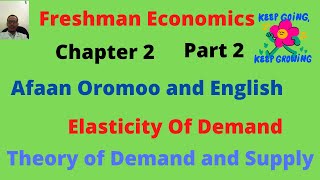 Freshman Economics(Chapter 2):Theory of Demand and Supply:Part2(Afaan Oromoon).Elasticity Of Demand