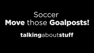 Soccer - Move those Goalposts!