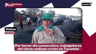 Tercer día consecutivo de cortes por trabajadores del citrus en Tucumán