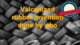 who invented vulcanized rubber