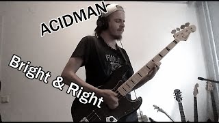 Bright & Right [ACIDMAN] Bass Cover