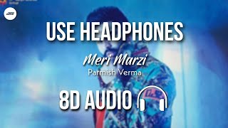 Meri Marzi (8D AUDIO) - Parmish Verma | Yeah Proof | Home Boy | HQ