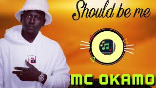 MC Okamo - Should Be Me ( New Hit )