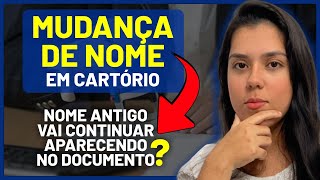 Mudança de nome em cartório | Nome antigo vai continuar aparecendo nos documentos após a alteração?