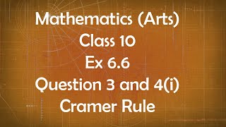 Class 10th General Maths Arts Group Ex 6.6 Question 3 and 4(i) Cramer Rule