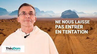 Prière du Notre Père (6/7) - Ne nous laisse pas entrer en tentation