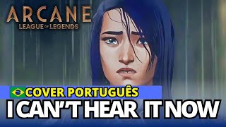 ARCANE SEASON 2 - "I CAN'T HEAR IT NOW" EM PORTUGUÊS - FROM LEAGUE OF LEGENDS