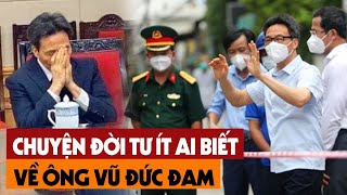 Tiết Lộ Bí Mật Đời Tư Ông Vũ Đức Đam, Sự Thật Lịch Sử Việt Nam Khiến Ai Cũng Bất Ngờ