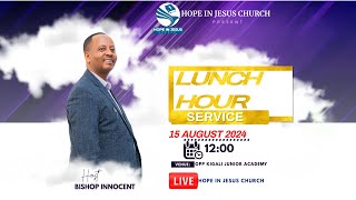 🔴LIVE.. LUNCH HOUR SERVICE WITH BISHOP INNOCENT - HOPE IN JESUS CHURCH // 15-8-2024