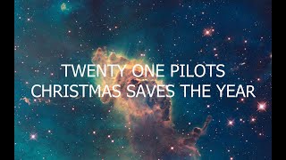 Twenty One Pilot - Christmas Saves The Year (Lyrics)