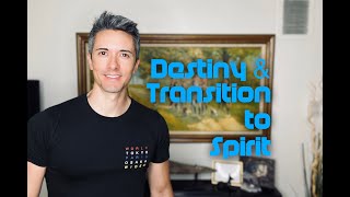 Destiny and Transition to Sprit