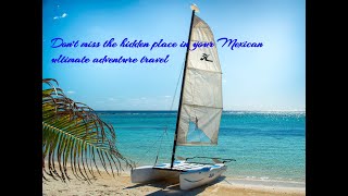 Don't miss the hidden place in your Mexican ultimate adventure travel (Adventure Travel in Mexico)