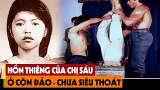 Tiết Lộ Bí Mật Đằng Sau Câu Chuyện Tâm Linh Hồn Thiêng Chị Võ Thị Sáu Xuất Hiện Ở Côn Đảo