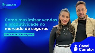 #90 Como maximizar vendas e produtividade no mercado de seguros (ANNA CLARA GONÇALVES)