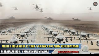 ADA APA !!  MILITER INDIA KIRIM 12 TANK T-90 DAN 4.000 ARMY KEPERBATASAN INDIA - CHINA