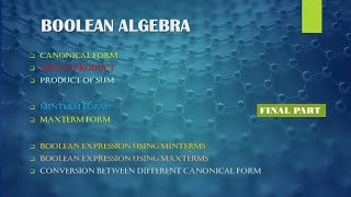 BOOLEAN ALGEBRA | CANONICAL FORM | MINTERM | MAXTERM | SUM OF PRODUCT | PRODUCT OF SUM | CONVERSION